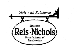 STYLE WITH SUBSTANCE SINCE 1919 REIS - NICHOLS MANUFACTURERS OF FINE JEWELRY trademark