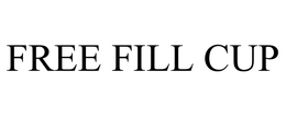FREE FILL CUP trademark