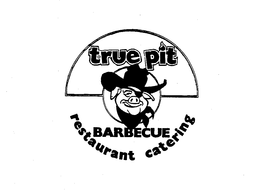 TRUE PIT BARBECUE RESTAURANT CATERING trademark