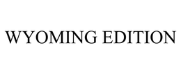 WYOMING EDITION trademark
