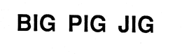 BIG PIG JIG trademark