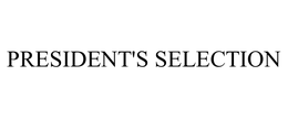 PRESIDENT'S SELECTION trademark
