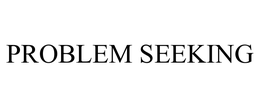 PROBLEM SEEKING trademark