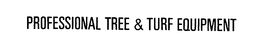 PROFESSIONAL TREE & TURF EQUIPMENT trademark