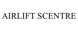 AIRLIFT SCENTRE trademark