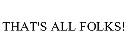 THAT'S ALL FOLKS! trademark