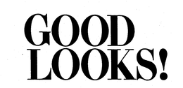 GOOD LOOKS! trademark