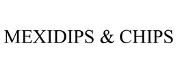 MEXIDIPS & CHIPS trademark