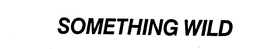 SOMETHING WILD trademark
