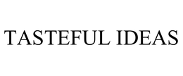 TASTEFUL IDEAS trademark