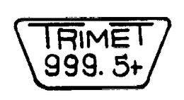 TRIMET 999.5+ trademark