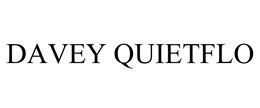 DAVEY QUIETFLO trademark