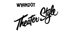 WYANDOT THEATER STYLE trademark