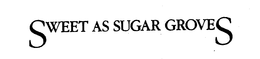 SWEET AS SUGAR GROVES trademark