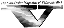 THE MAIL-ORDER MAGAZINE OF VIDEOCASSETTES V trademark