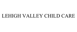 LEHIGH VALLEY CHILD CARE trademark