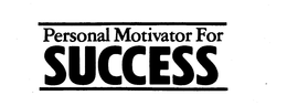 PERSONAL MOTIVATOR FOR SUCCESS trademark