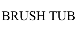 BRUSH TUB trademark