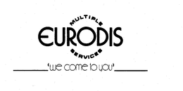 MULTIPLE EURODIS SERVICES "WE COME TO YOU" trademark