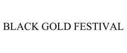BLACK GOLD FESTIVAL trademark