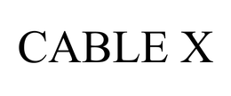 CABLE X trademark