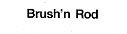 BRUSH'N ROD trademark