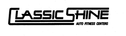 CLASSIC SHINE AUTO FITNESS CENTERS trademark