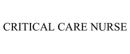 CRITICAL CARE NURSE trademark