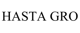HASTA GRO trademark