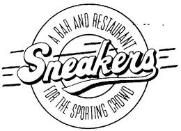 SNEAKERS A BAR AND RESTAURANT FOR THE SPORTING CROWD trademark
