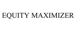 EQUITY MAXIMIZER trademark