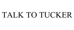 TALK TO TUCKER trademark