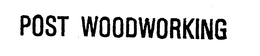 POST WOODWORKING trademark