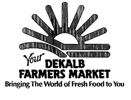YOUR DEKALB FARMERS MARKET BRINGING THE WORLD OF FRESH FOOD TO YOU trademark