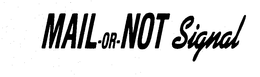 MAIL-OR-NOT SIGNAL trademark