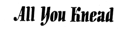 ALL YOU KNEAD trademark