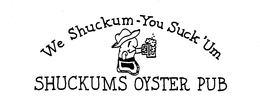 WE SHUCKUM-YOU SUCK'UM SHUCKUMS OYSTER PUB trademark