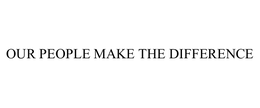 OUR PEOPLE MAKE THE DIFFERENCE trademark