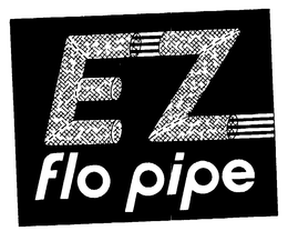 EZ FLO PIPE trademark
