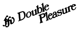 FFV DOUBLE PLEASURE trademark