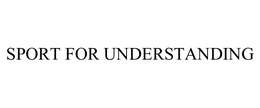 SPORT FOR UNDERSTANDING trademark