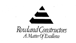 ROWLAND CONSTRUCTORS A MATTER OF EXCELLENCE trademark