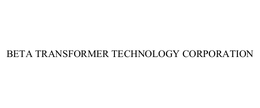 BETA TRANSFORMER TECHNOLOGY CORPORATION trademark