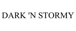 DARK 'N STORMY trademark