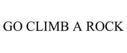 GO CLIMB A ROCK trademark