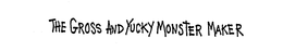 THE GROSS AND YUCKY MONSTER MAKER trademark