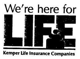 WE'RE HERE FOR LIFE KEMPER LIFE INSURANCE COMPANIES trademark