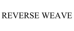 REVERSE WEAVE trademark