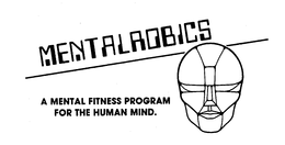 MENTALROBICS A MENTAL FITNESS PROGRAM FOR THE HUMAN MIND. trademark