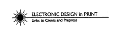 ELECTRONIC DESIGN IN PRINT LINKS TO CLIENTS AND PREPRESS trademark